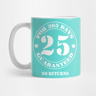 Birthday 25 for 365 Days Guaranteed Mug